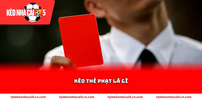 Thông tin định nghĩa kèo thẻ phạt là gì